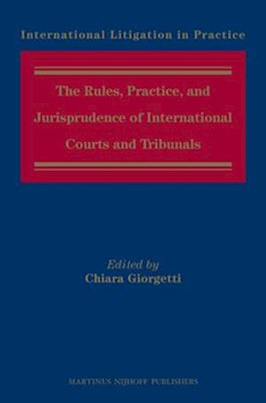 The Rules, Practice, and Jurisprudence of International Courts and Tribunals