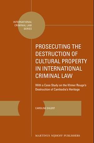 Prosecuting the Destruction of Cultural Property in International Criminal Law