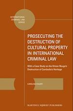 Prosecuting the Destruction of Cultural Property in International Criminal Law