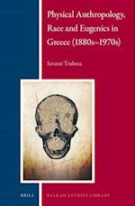 Physical Anthropology, Race and Eugenics in Greece (1880s-1970s)