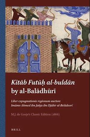 Kita&#772;b Futu&#772;h&#803; Al-Bulda&#772;n by Al-Bal&#257;dh&#363;r&#299;