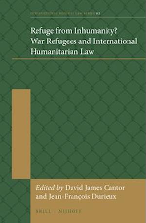 Refuge from Inhumanity? War Refugees and International Humanitarian Law