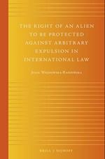 The Right of an Alien to Be Protected Against Arbitrary Expulsion in International Law