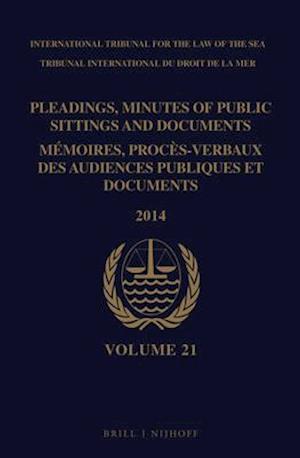 Pleadings, Minutes of Public Sittings and Documents / Mémoires, Procès-Verbaux Des Audiences Publiques Et Documents, Volume 21 (2014)