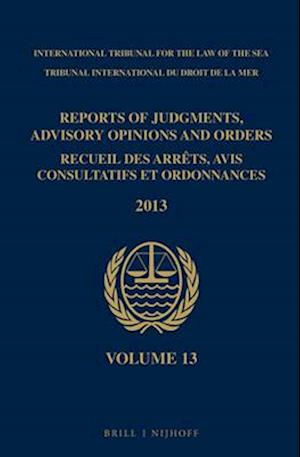 Reports of Judgments, Advisory Opinions and Orders / Recueil Des Arrets, Avis Consultatifs Et Ordonnances, Volume 13 (2013)