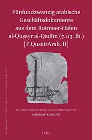 Fünfundzwanzig Arabische Geschäftsdokumente Aus Dem Rotmeer-Hafen Al-Qu&#7779;ayr Al-Qad&#299;m (7./13. Jh.) [p.Quseirarab. II]