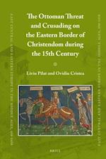 The Ottoman Threat and Crusading on the Eastern Border of Christendom During the 15th Century