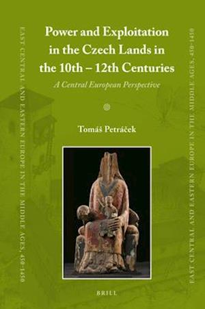 Power and Exploitation in the Czech Lands in the 10th - 12th Centuries