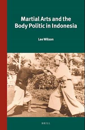 Martial Arts and the Body Politic in Indonesia