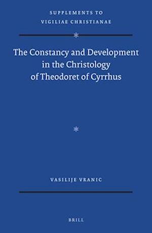 The Constancy and Development in the Christology of Theodoret of Cyrrhus