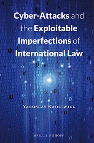 Cyber-Attacks and the Exploitable Imperfections of International Law