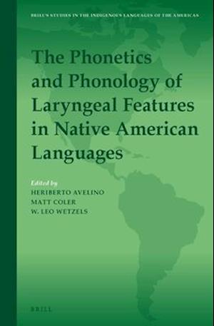 The Phonetics and Phonology of Laryngeal Features in Native American Languages