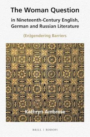 The Woman Question in Nineteenth-Century English, German and Russian Literature