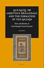 Qazaqliq, or Ambitious Brigandage, and the Formation of the Qazaqs