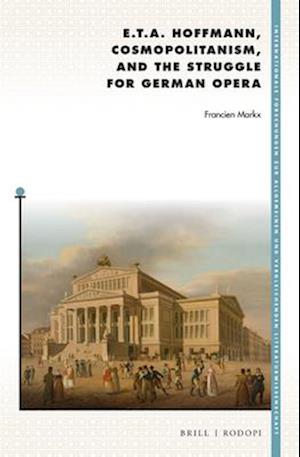 E. T. A. Hoffmann, Cosmopolitanism, and the Struggle for German Opera