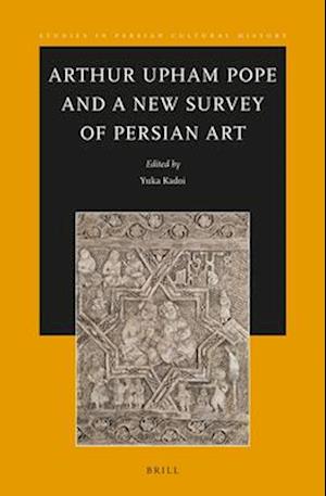 Arthur Upham Pope and a New Survey of Persian Art