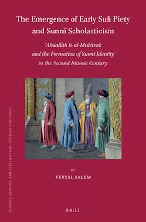 The Emergence of Early Sufi Piety and Sunn&#299; Scholasticism