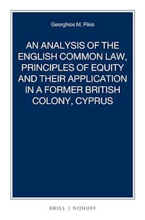 An Analysis of the English Common Law, Principles of Equity and Their Application in a Former British Colony, Cyprus