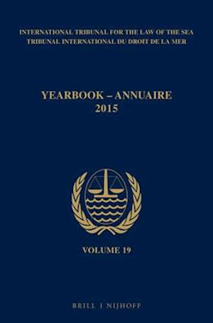 Yearbook International Tribunal for the Law of the Sea / Annuaire Tribunal international du droit de la mer, Volume 19 (2015)