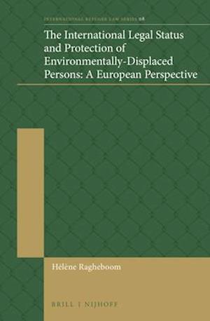 The International Legal Status and Protection of Environmentally-Displaced Persons