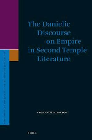 The Danielic Discourse on Empire in Second Temple Literature
