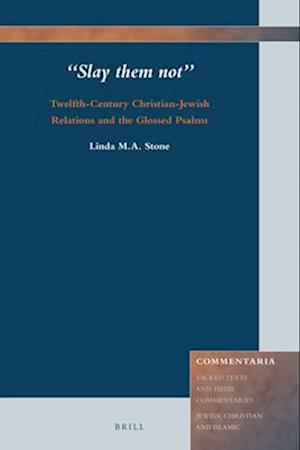 'slay Them Not' Twelfth-Century Christian-Jewish Relations and the Glossed Psalms