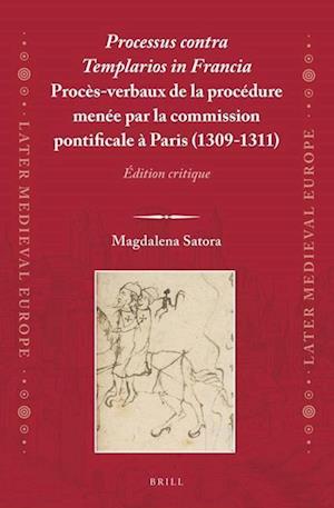 Processus Contra Templarios in Francia. Procès-Verbaux de la Procédure Menée Par La Commission Pontificale À Paris (1309-1311) (2 Vol.): Édition Criti