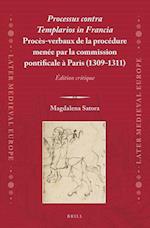 Processus Contra Templarios in Francia. Procès-Verbaux de la Procédure Menée Par La Commission Pontificale À Paris (1309-1311) (2 Vol.): Édition Criti