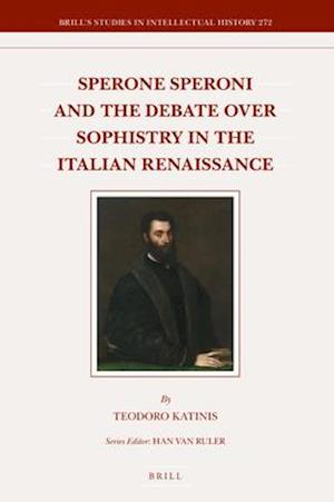 Sperone Speroni and the Debate Over Sophistry in the Italian Renaissance