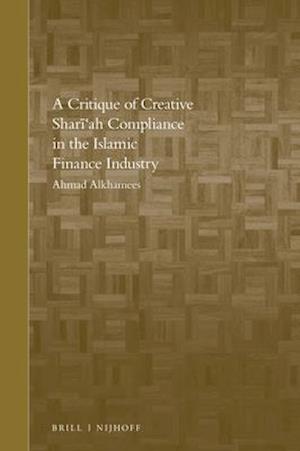 A Critique of Creative Shari'ah Compliance in the Islamic Finance Industry