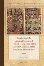 Catalogue of the Arabic, Persian, and Turkish Manuscripts of the Yahuda Collection of the National Library of Israel Volume 2