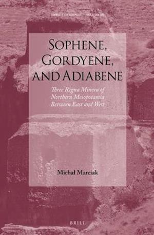 Sophene, Gordyene, and Adiabene