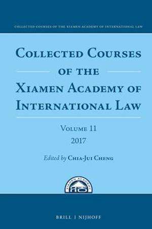 Collected Courses of the Xiamen Academy of International Law, Volume 11 (2017)