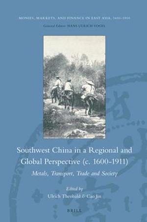 Southwest China in a Regional and Global Perspective (C.1600-1911)