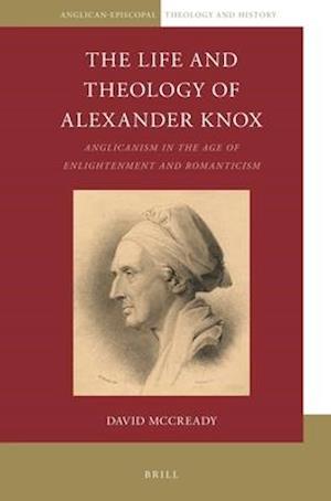 The Life and Theology of Alexander Knox (1757-1831)