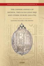 The Chinese Annals of Batavia, the Kai Ba Lidai Shiji and Other Stories (1610-1795)