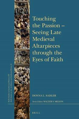 Touching the Passion -- Seeing Late Medieval Altarpieces Through the Eyes of Faith