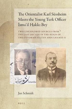 The Orientalist Karl Süssheim Meets the Young Turk Officer &#304;sma'il Hakk&#305; Bey
