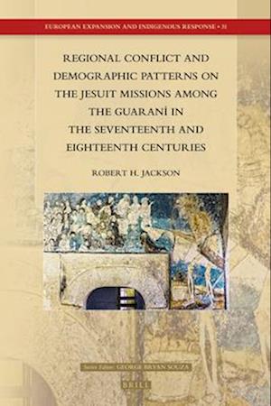 Regional Conflict and Demographic Patterns on the Jesuit Missions Among the Guaraní in the Seventeenth and Eighteenth Centuries