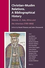 Christian-Muslim Relations. a Bibliographical History. Volume 12 Asia, Africa and the Americas (1700-1800)
