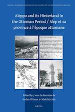 Aleppo and Its Hinterland in the Ottoman Period / Alep Et Sa Province À l'Époque Ottomane