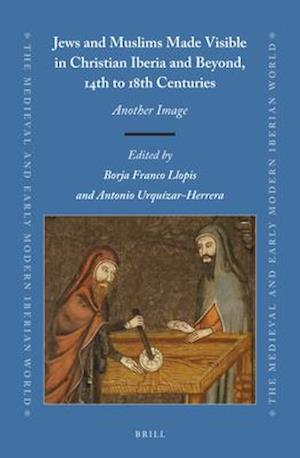 Jews and Muslims Made Visible in Christian Iberia and Beyond, 14th to 18th Centuries