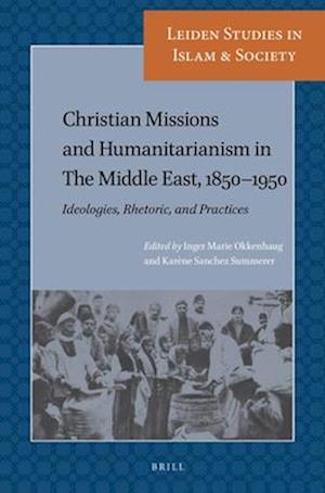 Christian Missions and Humanitarianism in the Middle East, 1850-1950