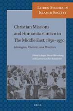 Christian Missions and Humanitarianism in the Middle East, 1850-1950