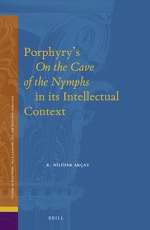 Porphyry's on the Cave of the Nymphs in Its Intellectual Context