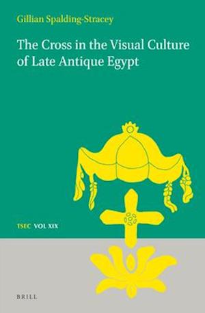 The Cross in the Visual Culture of Late Antique Egypt