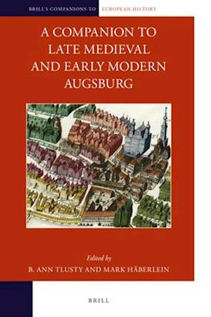 A Companion to Late Medieval and Early Modern Augsburg