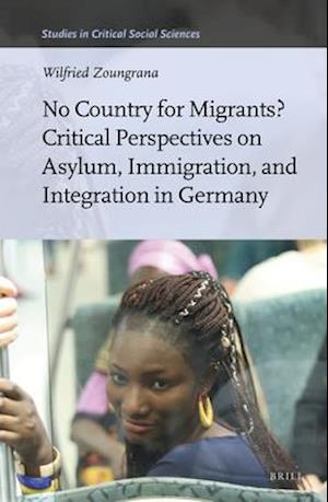 No Country for Migrants? Critical Perspectives on Asylum, Immigration, and Integration in Germany