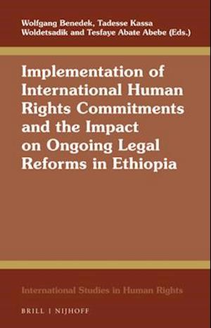 Implementation of International Human Rights Commitments and the Impact on Ongoing Legal Reforms in Ethiopia