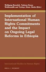 Implementation of International Human Rights Commitments and the Impact on Ongoing Legal Reforms in Ethiopia